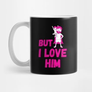 But Daddy I Love Him Mug